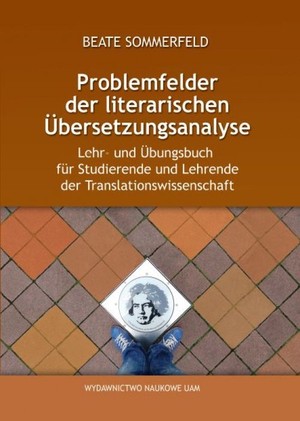 Problemfelder der literarischen Ăśbersetzungsanalyse. Lehr- und Ăśbungsbuch fĂźr Studierende und Lehren