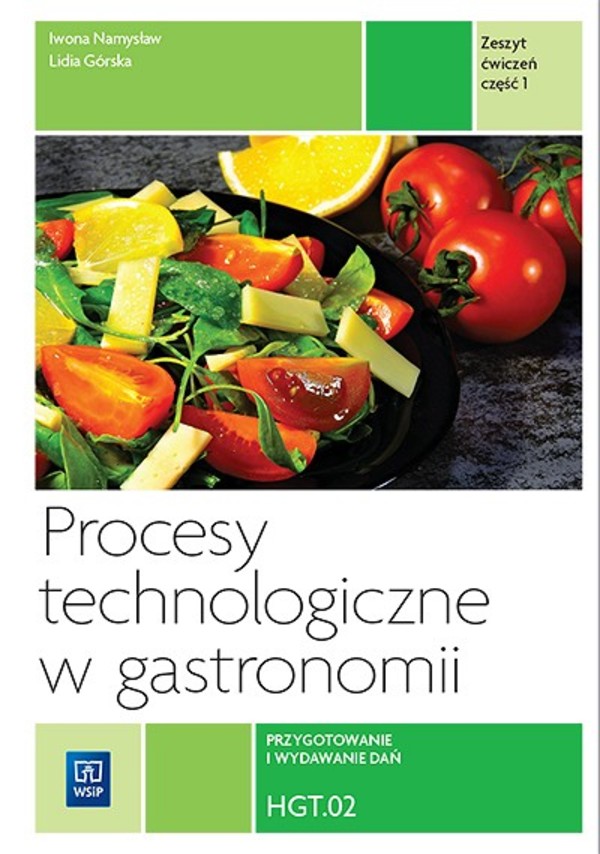 Procesy technologiczne w gastronomii. Kwalifikacja HGT.02. Zeszyt ćwiczeń do nauki zawodu technik żywienia i usług gastronomicznych. Przygotowanie i wydawanie dań. Część 1