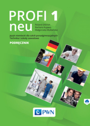 Profi neu 1. Podręcznik Język niemiecki dla szkół ponadgimnazjalnych, technika, szkoły zawodowe i licea