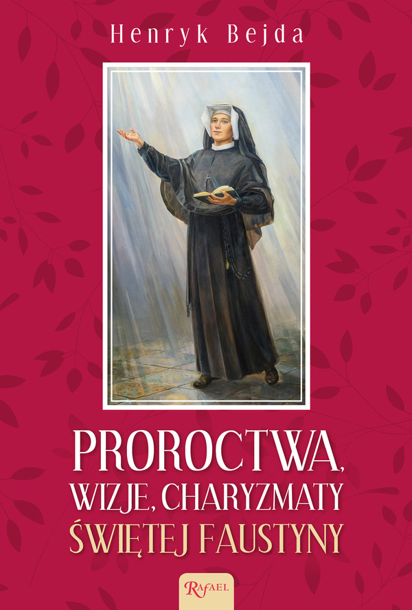 Proroctwa, wizje, charyzmaty świętej Faustyny