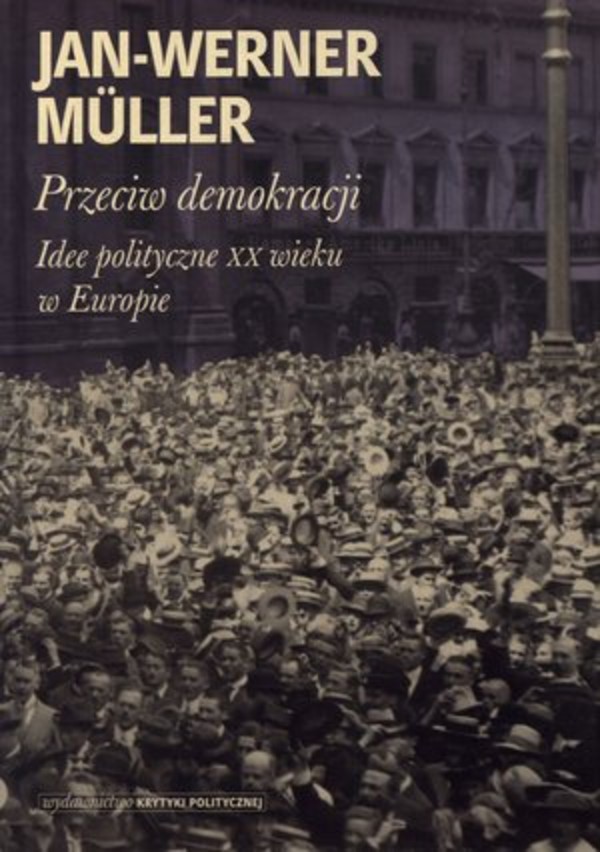 Przeciw demokracji Idee polityczne XX wieku