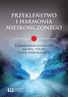 Przekleństwo i harmonia nieskończonego Z zagadnień literatury Młodej Polski i epok późniejszych
