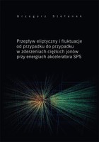 Przepływ eliptyczny i fluktuacje od przypadku do przypadku w zderzeniach ciężkich jonów przy energiach akceleratora SPS - pdf