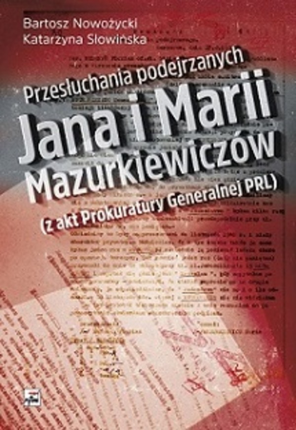 Przesłuchania podejrzanych Jana i Marii Mazurkiewiczów z akt Prokuratury Generalnej PRL