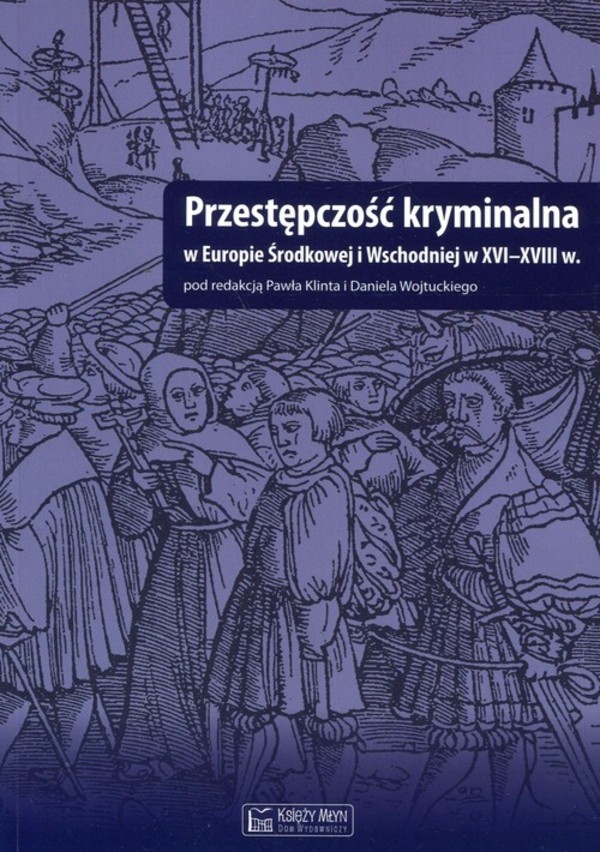 Przestępczość kryminalna w Europie Środkowej i Wschodniej w XVI-XVIII w.