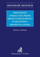 Przestrzeń operacyjna prawa międzynarodowego publicznego Perspektywa Polska Monografie prawnicze