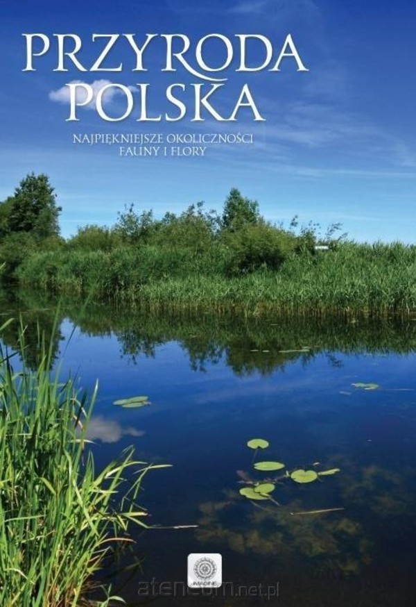 Przyroda Polski Najpiękniejsze okoliczności fauny i flory