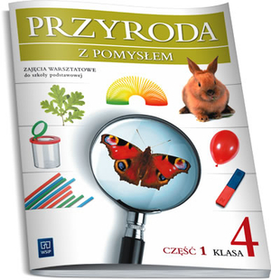 Przyroda z pomysłem 4 część 1.Zajęcia warsztatowe do szkoły podstawowej