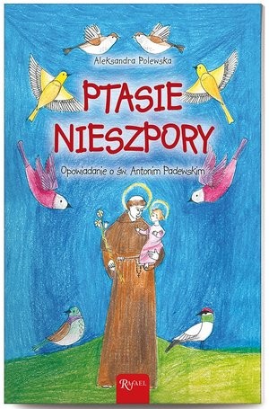 Ptasie nieszpory. Opowiadanie o św. Antonim Padewskim