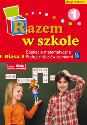 Razem w szkole Klasa 3 Edukacja matematyczna. Podręcznik z ćwiczeniami 1 semestr drugi