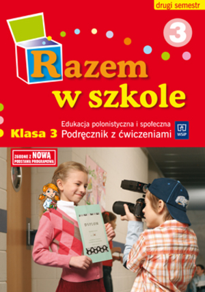 Razem w szkole Klasa 3 Edukacja polonistyczna i społeczna. Podręcznik z ćwiczeniami 3 semestr drugi