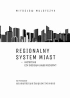 Regionalny system miast - hierarchia czy sieciowy układ poziomy? Na przykładzie województwa świętokrzyskiego - pdf
