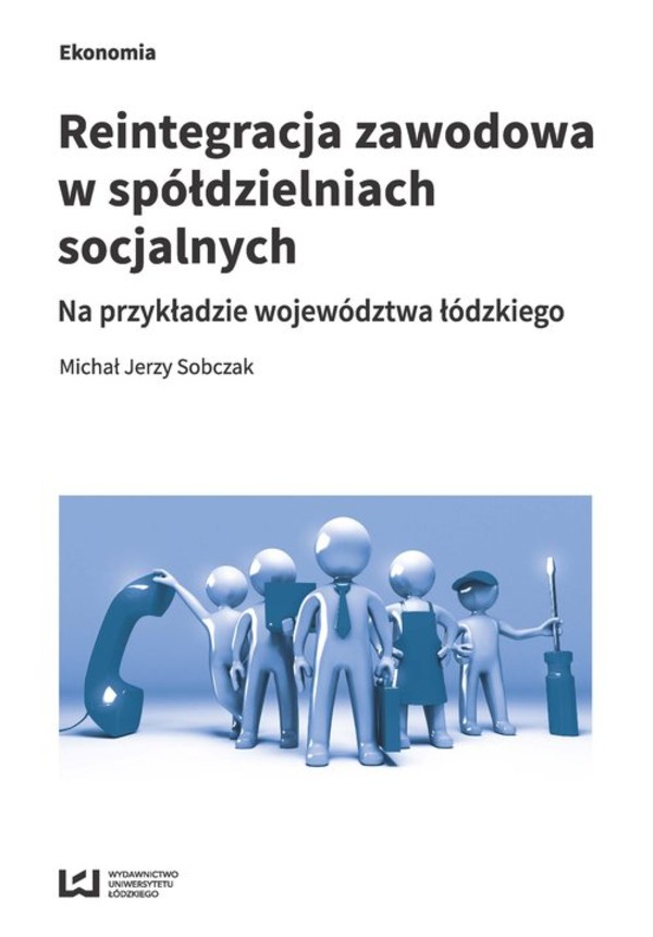 Reintegracja zawodowa w spółdzielniach socjalnych na przykładzie województwa łódzkiego na przykładzie województwa łódzkiego
