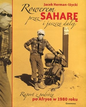 Rowerem przez Saharę i jeszcze dalej Raport z podróży po Afryce w 1980 roku