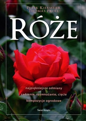 Róże najpiękniejsze odmiany, sadzenie, rozmnażanie, cięcie, kompozycje ogrodowe