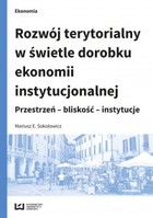 Rozwój terytorialny w świetle dorobku ekonomii instytucjonalnej. Przestrzeń - bliskość - instytucje - pdf