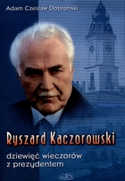 Ryszard Kaczorowski dziewięć wieczorów z prezydentem