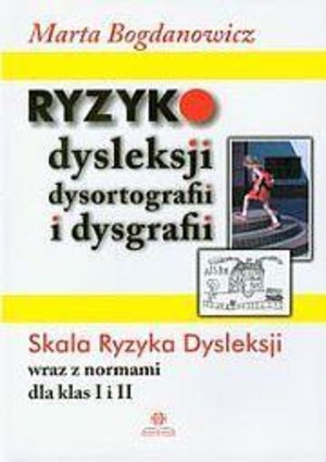 Ryzyko dysleksji, dysortografii i dysgrafii Skala Ryzyka Dysleksji wraz z normami dla klas I i II