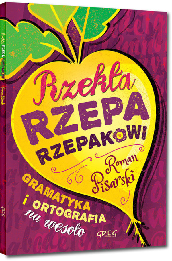 Rzekła rzepa rzepakowi Gramatyka i ortografia na wesoło