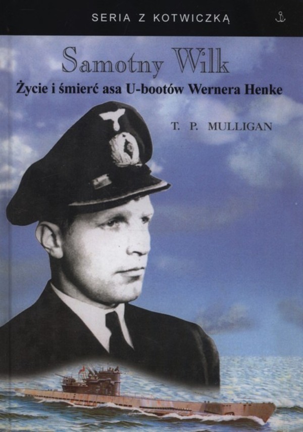 Samotny Wilk. Życie i śmierć asa U-bootów Wernera Henke