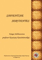 Sapientiae Servientes. Księga jubileuszowa profesor Krystyny Kwaśniewskiej - pdf