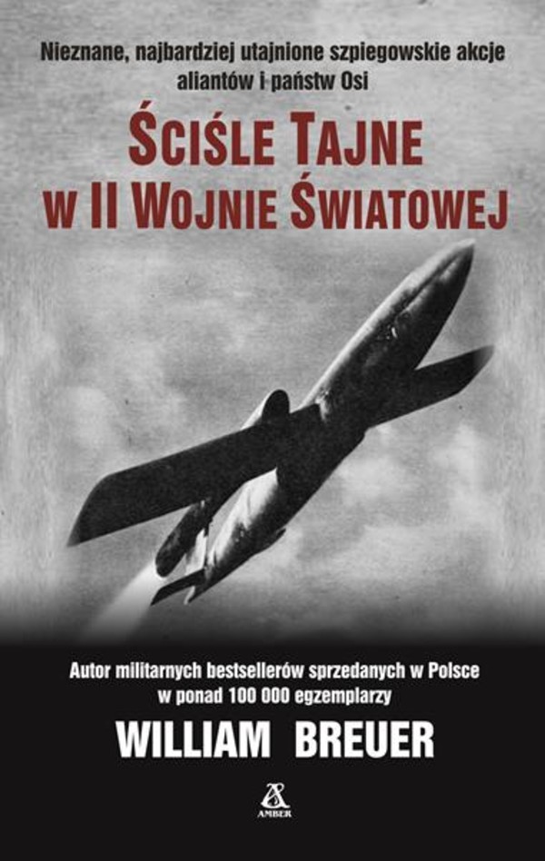 Ściśle tajne w II wojnie światowej Nieznane, najbardziej utajnione szpiegowskie akcje aliantów i państw osi