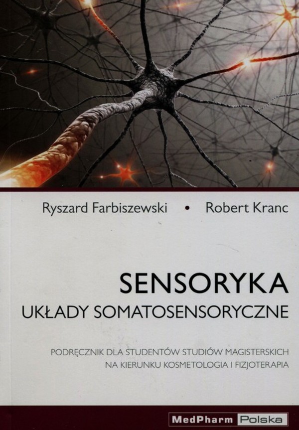 Sensoryka Układy somatosensoryczne Podręcznik dla studentów studiów magisterskich na kierunku kosmetologia i fizjoterapia