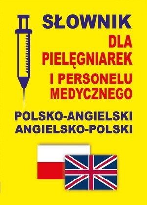 Słownik dla pielęgniarek i personelu medycznego polsko-angielski angielsko-polski