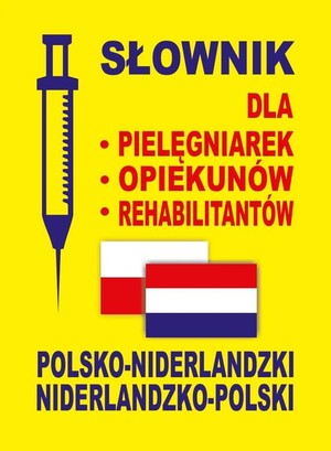 Słownik dla pielęgniarek, opiekunów, rehabilitantów polsko-niderlandzki / niderlandzko-polski