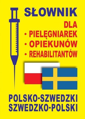 Słownik dla pielęgniarek, opiekunów, rehabilitantów polsko-szwedzki szwedzko-polski