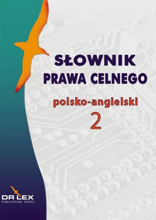 Słownik prawa celnego polsko-angielski / Słownik terminologii celnej UE polsko-angielski