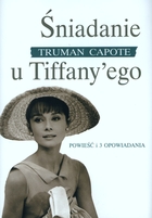 Śniadanie u Tiffany`ego Powieść i 3 opowiadania