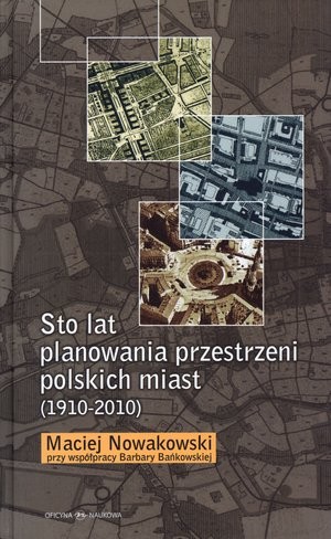 Sto lat planowania przestrzeni polskich miast (1910-2010)