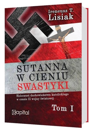 Sutanna w cieniu swastyki Holocaust duchowieństwa katolickiego w czasie II wojny światowej Tom 1