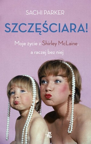 Szczęściara! Moje życie z Shirley McLaine, a raczej bez niej