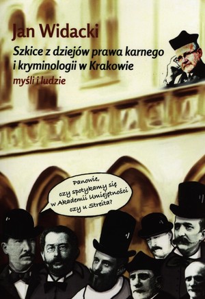 Szkice z dziejów prawa karnego i kryminologii w Krakowie Myśli i ludzie