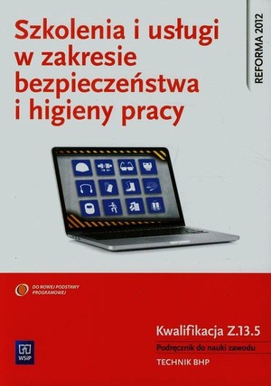 Szkolenia i usługi w zakresie bezpieczeństwa i higieny pracy. Kwalifikacja Z.13.5 Podręcznik do nauki zawodu technik BHP