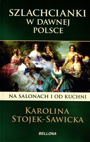 Szlachcianki w dawnej Polsce Na salonach i od kuchni