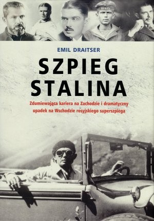 Szpieg Stalina Zdumiewająca kariera na Zachodzie i dramatyczny upadek na Wschodzie rosyjskiego superszpiega