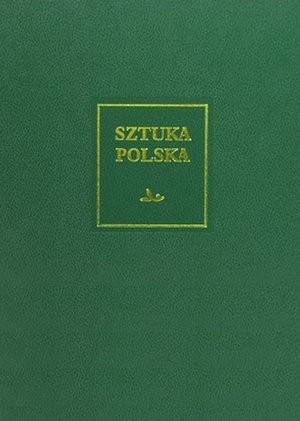 SZTUKA POLSKA. Tom 5 późny barok, rokoko i klasycyzm [XVIII wiek]