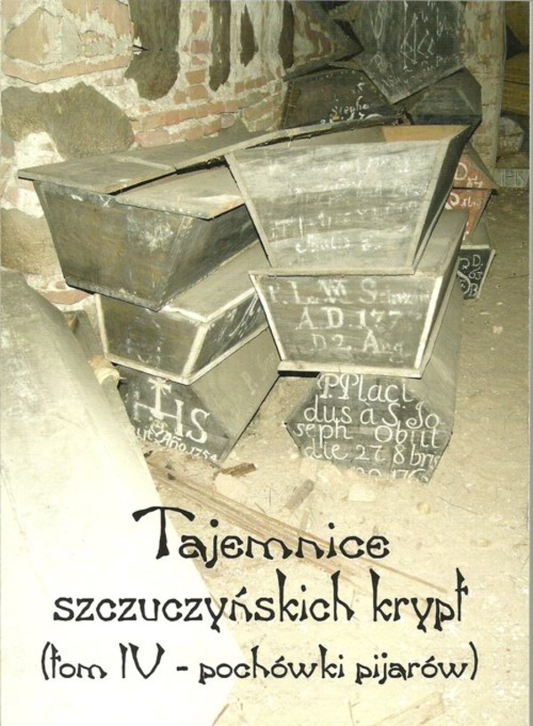 Tajemnice szczuczyńskich krypt Tom 4: Pochówki pijarów