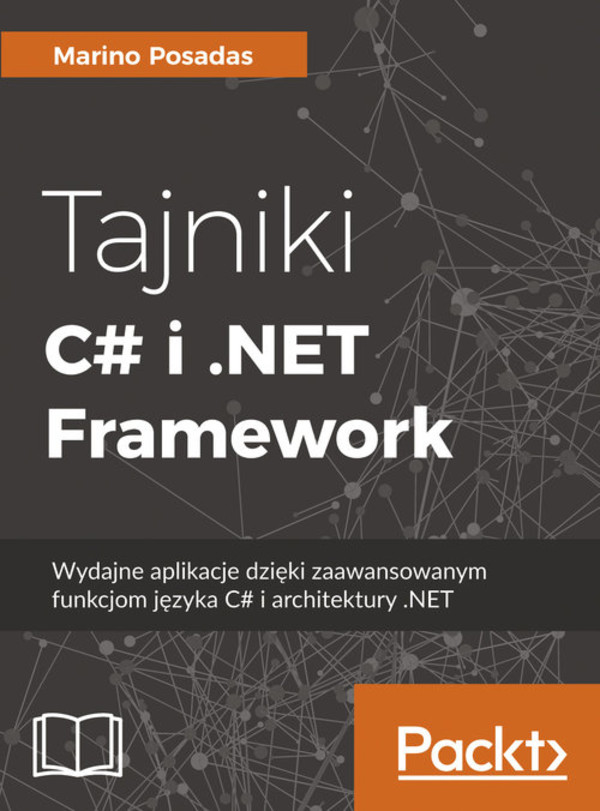 Tajniki C# i .NET Framework Wydajne aplikacje dzięki zaawansowanym funkcjom języka C# i architektury .NET