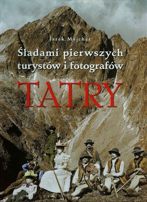 Tatry. Śladami pierwszych turystów i fotografów