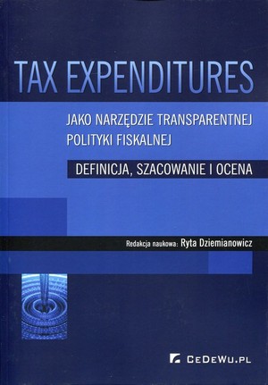Tax Expenditures jako narzędzie transparentnej polityki fiskalnej Definicja, szacowanie i ocena