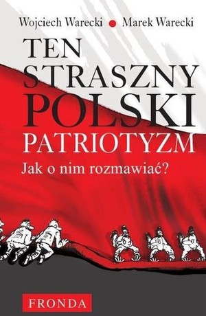 Ten straszny polski patriotyzm Jak o nim rozmawiać?