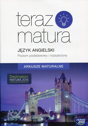 Teraz matura. Język angielski. Arkusze maturalne. Poziom rozszerzony (z elementami zakresu podstawowego) po gimnazjum - 3-letnie liceum i 4-letnie technikum