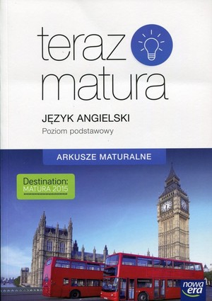 Teraz matura Język angielski. Arkusze maturalne. Poziom podstawowy Szkoły ponadgimnazjalne