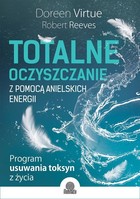 Totalne oczyszczanie z pomocą anielskich energii Program usuwania toksyn z życia