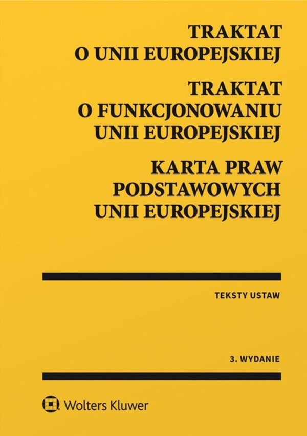Traktat o Unii Europejskiej. Traktat o funkcjonowaniu Unii Europejskiej Karta praw podstawowych Unii Europejskiej