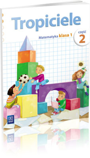 Tropiciele Klasa 1. Podręcznik + karty ćwiczeń. Matematyka. Część 2